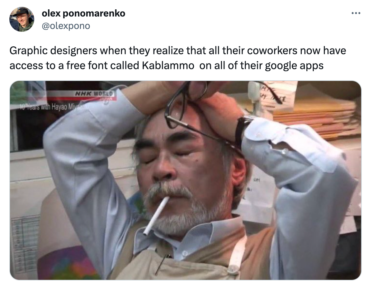 A tweet from @elexpono saying "Graphic designers when they realize that all their coworkers now have access to a free font called Kablammo on all of their google apps" and a picture of Hayao Miyazaki looking exhausted.