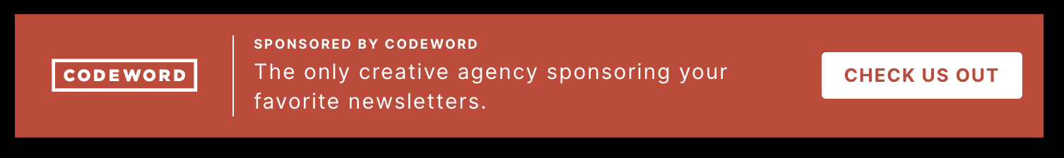 Image of Codeword's ad's for 404 media. It has a picture of codewords logo, and says "The only creative agency sponsoring your favorite newsletters, Check Us Out".
